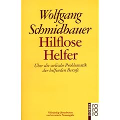 Hilflose Helfer: �ber die seelische Problematik der helfenden Berufe