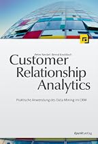 Customer Relationship Analytics: Praktische Anwendung des Data Mining im CRM
