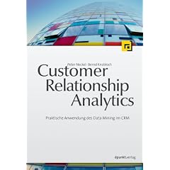 Customer Relationship Analytics: Praktische Anwendung des Data Mining im CRM