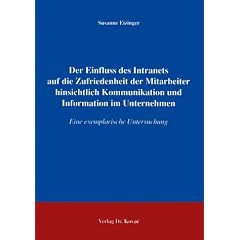 Der Einfluss des Intranets auf die Zufriedenheit der Mitarbeiter hinsichtlich Kommunikation und Information im Unternehmen: Eine exemplarische Untersuchung