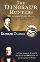 The Dinosaur Hunters: A True Story of Scientific Rivalry and the Discovery of the Prehistoric World