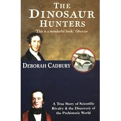 The Dinosaur Hunters: A True Story of Scientific Rivalry and the Discovery of the Prehistoric World