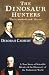 The Dinosaur Hunters: A True Story of Scientific Rivalry and the Discovery of the Prehistoric World