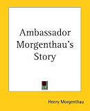 Ambassador Morgenthaus Story