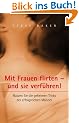 Mit Frauen flirten - und sie verf�hren: Nutzen Sie die geheimen Tricks der erfolgreichen M�nner