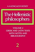 The Hellenistic Philosophers, Volume 2: Greek and Latin Texts with Notes and Bibliography