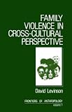 Family Violence in Cross-Cultural Perspective (Frontiers of Anthropology)