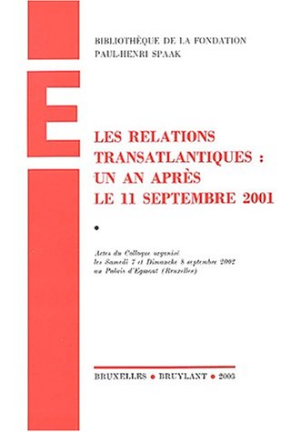 Les relations transatlantiques : un an après le 11 septembre 2001 : Actes du colloque organisé les Samedi 7 et Dimanche 8 septembre 2002 au Palais d'Egmont (Bruxelles)