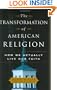 The Transformation of American Religion: How We Actually Live Our Faith