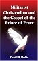 Militarist Christendom And The Gospel Of The Prince Of Peace Militarist Christendom And The Gospel Of The Prince Of Peace