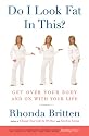 Do I Look Fat in This? : Get Over Your Body and On With Your Life