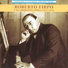 Roberto Firpo Y Su Orquesta Tipica 1916-1918