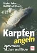 Karpfen angeln: Toptechniken, Taktiken und K�der