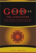 God the Astrologer: Soul, Karma, and Reincarnation--How We Continually Create Our Own Destiny