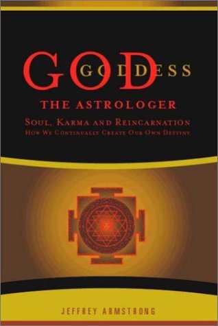 God the Astrologer: Soul, Karma, and Reincarnation--How We Continually Create Our Own Destiny