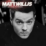 Matt Willis - Don t Let It Go to Waste