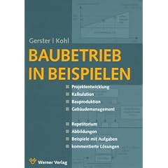Baubetrieb in Beispielen.Projektentwicklung  Kalkulation  Bauproduktion  Geb�udemanagement.Repititorium  Abbildungen  Beispiele mit Aufgaben  kommentierte L�sungen.