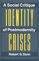 Identity Crises: A Social Critique of Postmodernity
