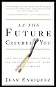 As the Future Catches You: How Genomics & Other Forces Are Changing Your Life, Work, Health & Wealth