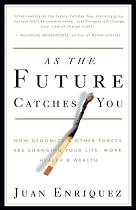 As the Future Catches You: How Genomics & Other Forces Are Changing Your Life, Work, Health & Wealth