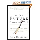 As the Future Catches You: How Genomics & Other Forces Are Changing Your Life, Work, Health & Wealth