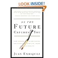 As the Future Catches You: How Genomics & Other Forces Are Changing Your Life, Work, Health & Wealth