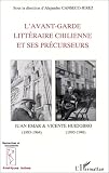 L\'avant-garde littéraire chilienne et ses précurseurs. Juan Emar, 1893-1964 et Vicente Huidobro, 1893-1948