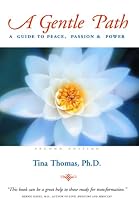 A Gentle Path: A Guide to Peace, Passion & Power: Second Edition