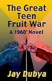 The Great Teen Fruit War, a 1960' Novel-