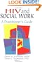 HIV And Social Work: A Practitioner's Guide (Psychosocial Issues of Hiv/Aids)