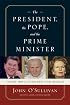 The President, the Pope, and the Prime Minister: Three Who Changed the World