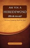 Are You a Heredewoso (HR-de-Wo-So)?