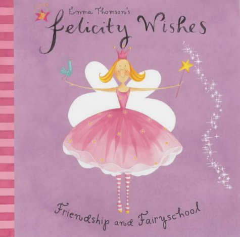 Felicity Wishes: Friendship and Fairyschool (Felicity Wishes)
