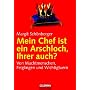 Mein Chef ist ein Arschloch, Ihrer auch?: Von Machtmenschen, Feiglingen und Wichtigtuern