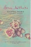 FOUR MOTHERS: " Folklore, mystery, and fantasy mingle with one hundred years of history. "...tells the story of five generations of women, in one family, against the background of one hundred years in Jerusalem.