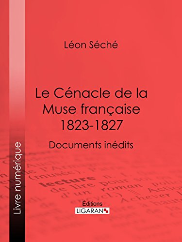 Le Cénacle de la Muse Française : 1823-1827: Documents inédits (French Edition)