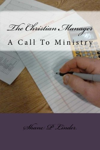 The Christian Manager: A Call To Ministry, by MR Shane P Linder