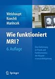 Wie funktioniert MRI?: Eine Einf&uuml;hrung in Physik und Funktionsweise der Magnetresonanzbildgebung - Dominik Weishaupt, Victor D. Koechli, Borut Marincek