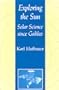 Exploring the Sun: Solar Science since Galileo (New Series in NASA History)