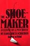 The Shoemaker: The Anatomy of a Psychotic