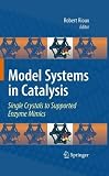 Model Systems in Catalysis: Single Crystals to Supported Enzyme Mimics