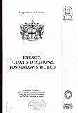 Energy : today's decisions, tomorrow's world