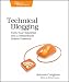 Technical Blogging: Turn Your Expertise into a Remarkable Online Presence Technical Blogging: Turn Your Expertise into a Remarkable Online Presence