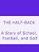 THE HALF-BACK A Story of School, Football, and Golf