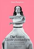 Die Kunst, Tänze zu machen: Zur Choreographie des Modernen Tanzes