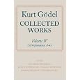 Collected Works: Volume IV: Correspondence, A-G (Godel, Kurt Collected Works) by Kurt Godel, Solomon Feferman, John W. Dawson, and Warren Goldfarb