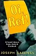 Oi, Ref!: A Novel About Love, Hate and Football