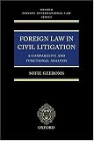 Foreign Law in Civil Litigation: A Comparative and Functional Analysis (Oxford Private International Law Series)