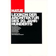 Hatje Lexikon der Architektur des 20. Jahrhunderts: Das umfassende Nachschlagewerk zur Architektur unserer Zeit mit 511 Stichw�rtern und ausf�hrlichen Literaturangaben
