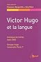 Victor Hugo et la langue : Actes du colloque de Cerisy, 2-12 ao�t 2002